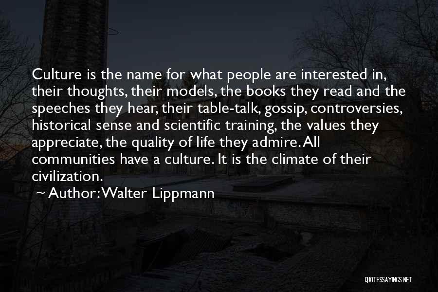 Walter Lippmann Quotes: Culture Is The Name For What People Are Interested In, Their Thoughts, Their Models, The Books They Read And The
