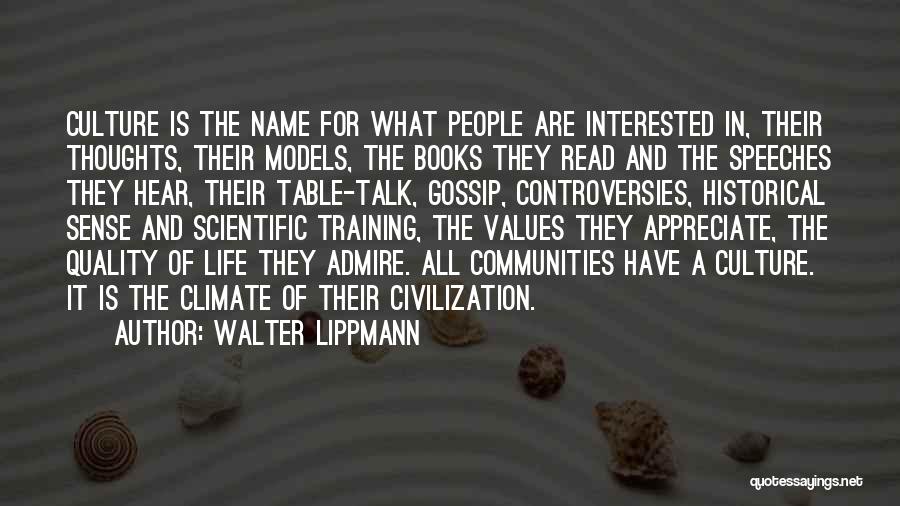 Walter Lippmann Quotes: Culture Is The Name For What People Are Interested In, Their Thoughts, Their Models, The Books They Read And The