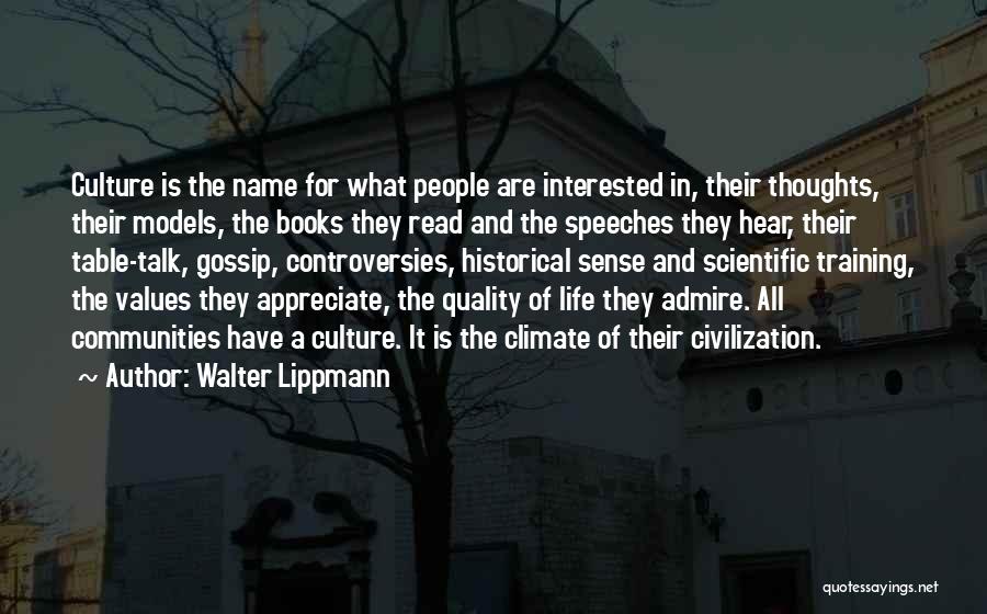 Walter Lippmann Quotes: Culture Is The Name For What People Are Interested In, Their Thoughts, Their Models, The Books They Read And The