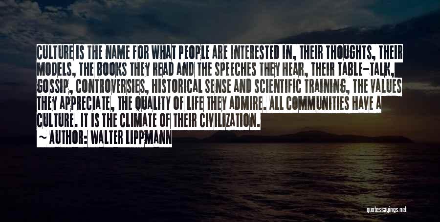 Walter Lippmann Quotes: Culture Is The Name For What People Are Interested In, Their Thoughts, Their Models, The Books They Read And The
