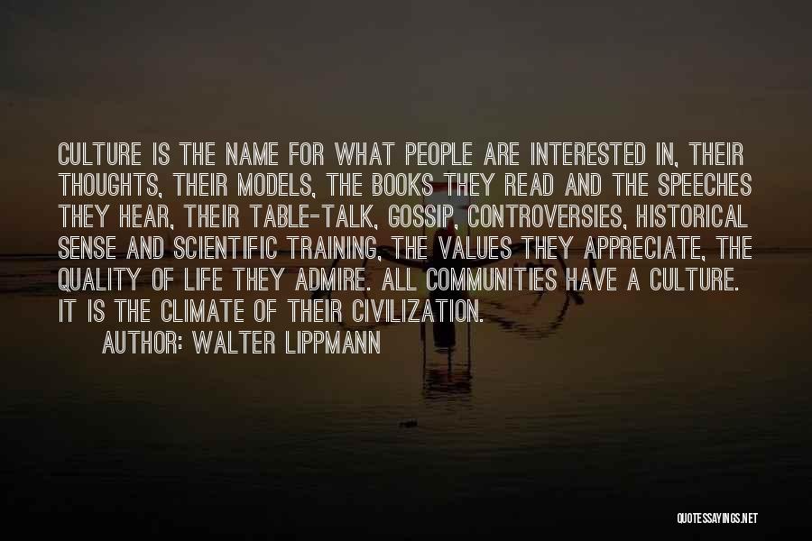 Walter Lippmann Quotes: Culture Is The Name For What People Are Interested In, Their Thoughts, Their Models, The Books They Read And The
