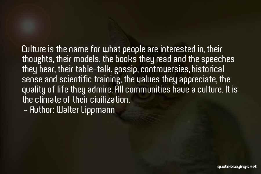 Walter Lippmann Quotes: Culture Is The Name For What People Are Interested In, Their Thoughts, Their Models, The Books They Read And The