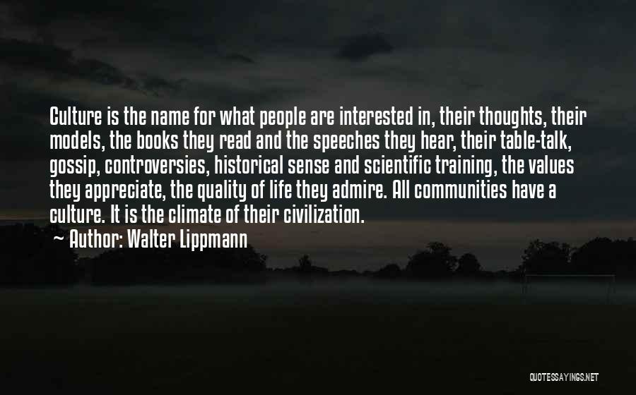 Walter Lippmann Quotes: Culture Is The Name For What People Are Interested In, Their Thoughts, Their Models, The Books They Read And The