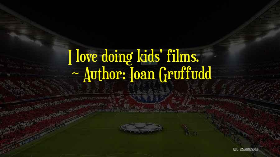 Ioan Gruffudd Quotes: I Love Doing Kids' Films.