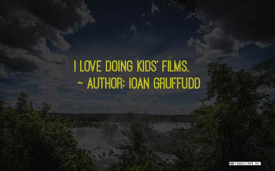 Ioan Gruffudd Quotes: I Love Doing Kids' Films.