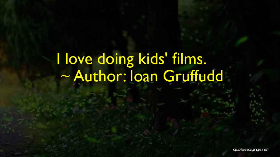 Ioan Gruffudd Quotes: I Love Doing Kids' Films.