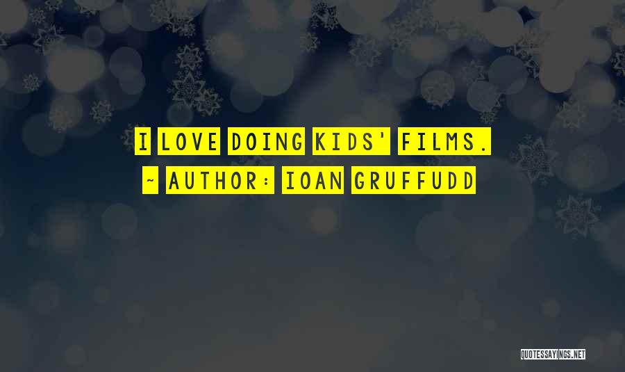 Ioan Gruffudd Quotes: I Love Doing Kids' Films.