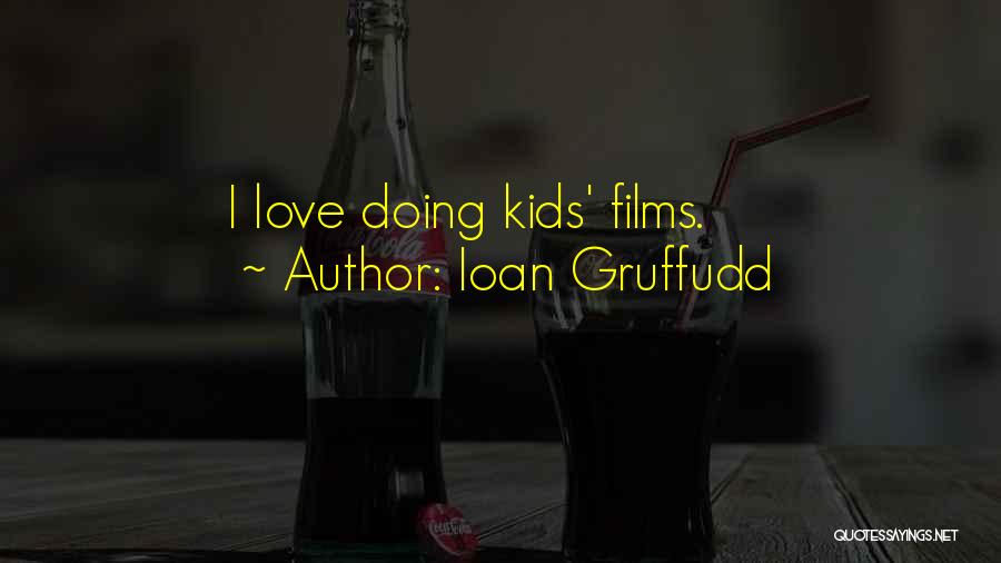 Ioan Gruffudd Quotes: I Love Doing Kids' Films.