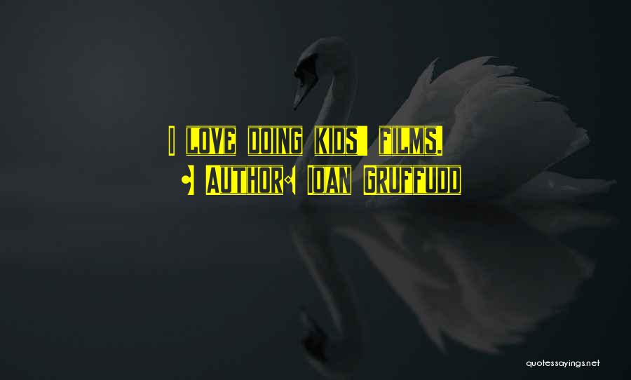 Ioan Gruffudd Quotes: I Love Doing Kids' Films.