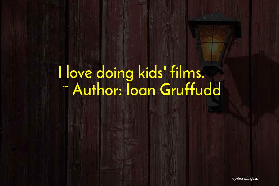 Ioan Gruffudd Quotes: I Love Doing Kids' Films.