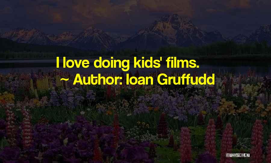 Ioan Gruffudd Quotes: I Love Doing Kids' Films.