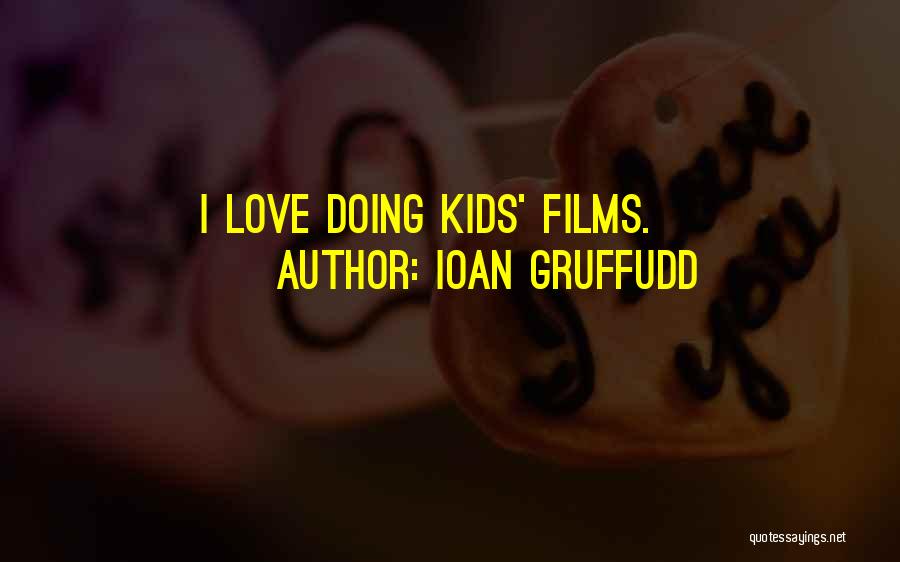 Ioan Gruffudd Quotes: I Love Doing Kids' Films.