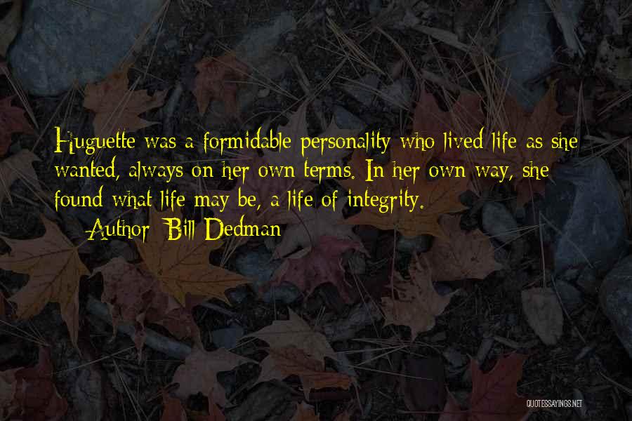 Bill Dedman Quotes: Huguette Was A Formidable Personality Who Lived Life As She Wanted, Always On Her Own Terms. In Her Own Way,