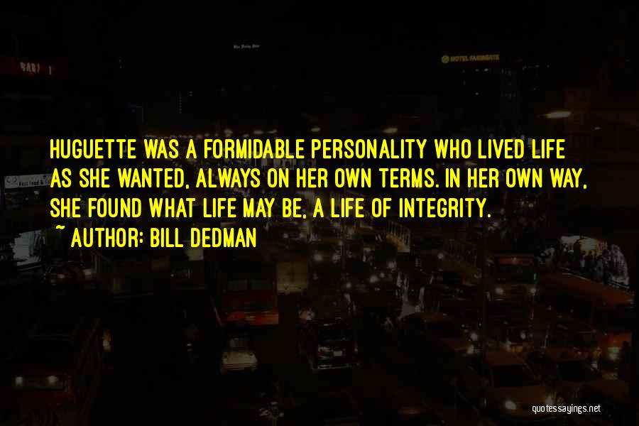 Bill Dedman Quotes: Huguette Was A Formidable Personality Who Lived Life As She Wanted, Always On Her Own Terms. In Her Own Way,