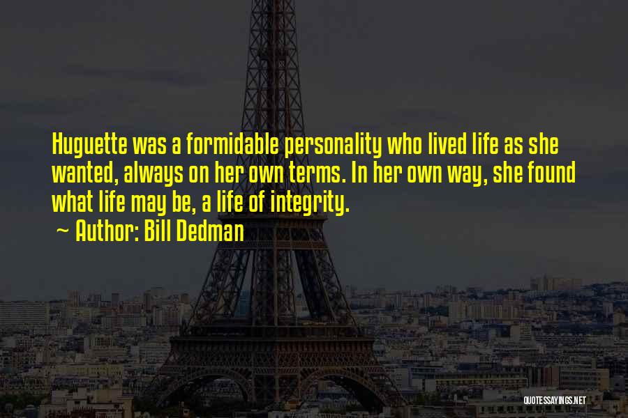 Bill Dedman Quotes: Huguette Was A Formidable Personality Who Lived Life As She Wanted, Always On Her Own Terms. In Her Own Way,