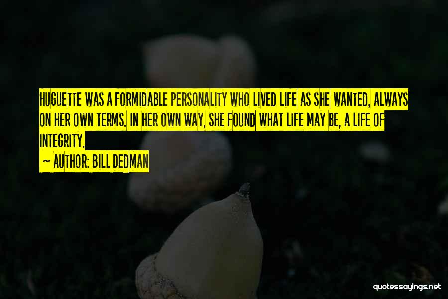 Bill Dedman Quotes: Huguette Was A Formidable Personality Who Lived Life As She Wanted, Always On Her Own Terms. In Her Own Way,