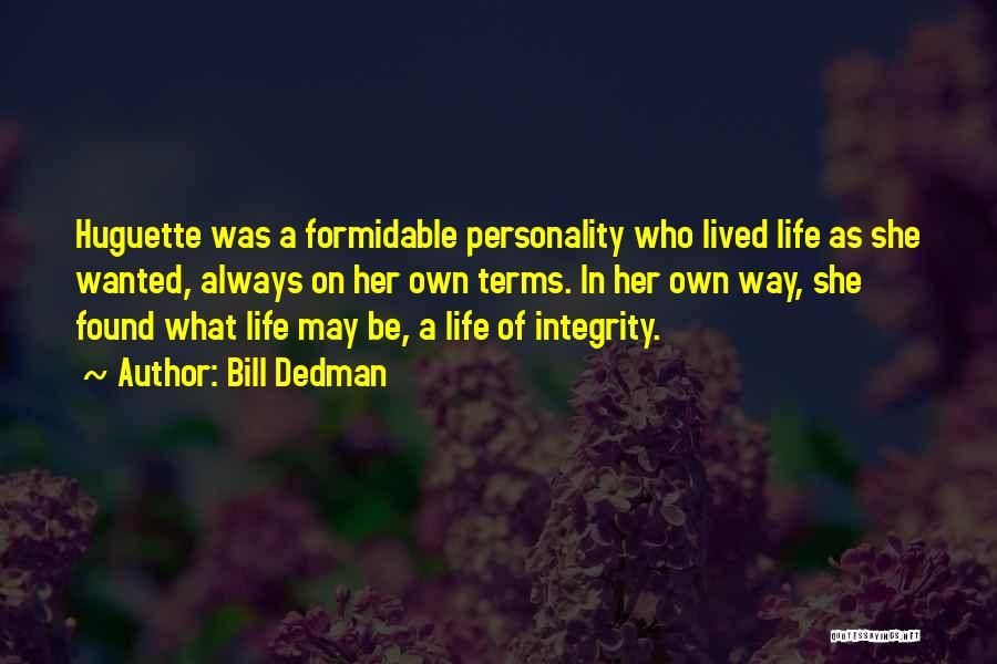 Bill Dedman Quotes: Huguette Was A Formidable Personality Who Lived Life As She Wanted, Always On Her Own Terms. In Her Own Way,