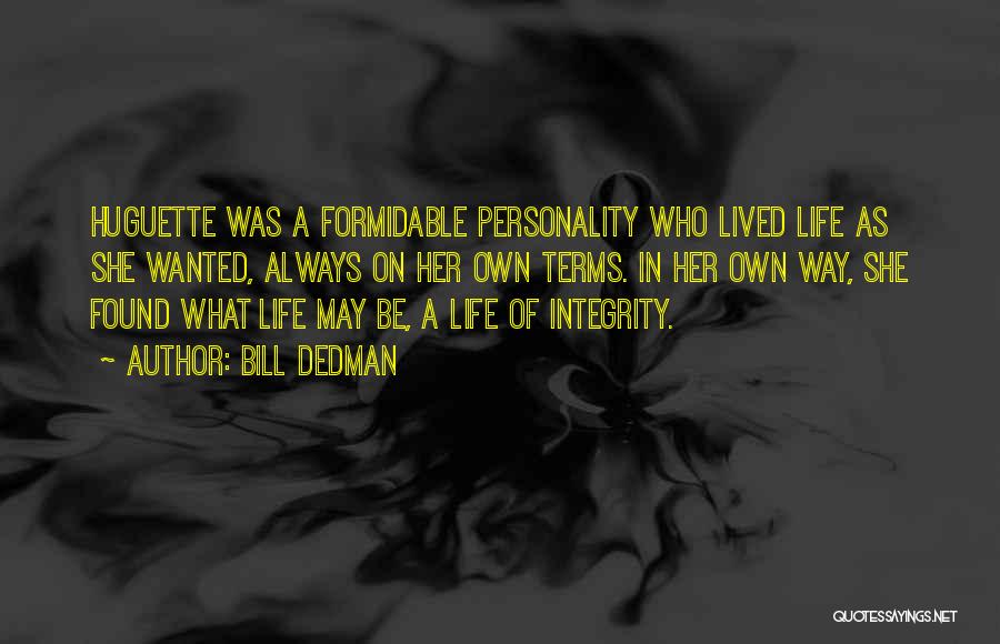 Bill Dedman Quotes: Huguette Was A Formidable Personality Who Lived Life As She Wanted, Always On Her Own Terms. In Her Own Way,