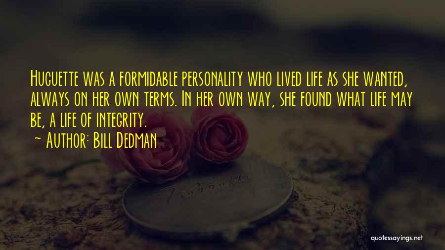 Bill Dedman Quotes: Huguette Was A Formidable Personality Who Lived Life As She Wanted, Always On Her Own Terms. In Her Own Way,