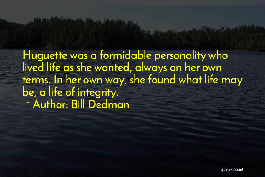 Bill Dedman Quotes: Huguette Was A Formidable Personality Who Lived Life As She Wanted, Always On Her Own Terms. In Her Own Way,