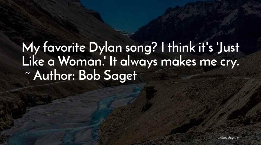 Bob Saget Quotes: My Favorite Dylan Song? I Think It's 'just Like A Woman.' It Always Makes Me Cry.