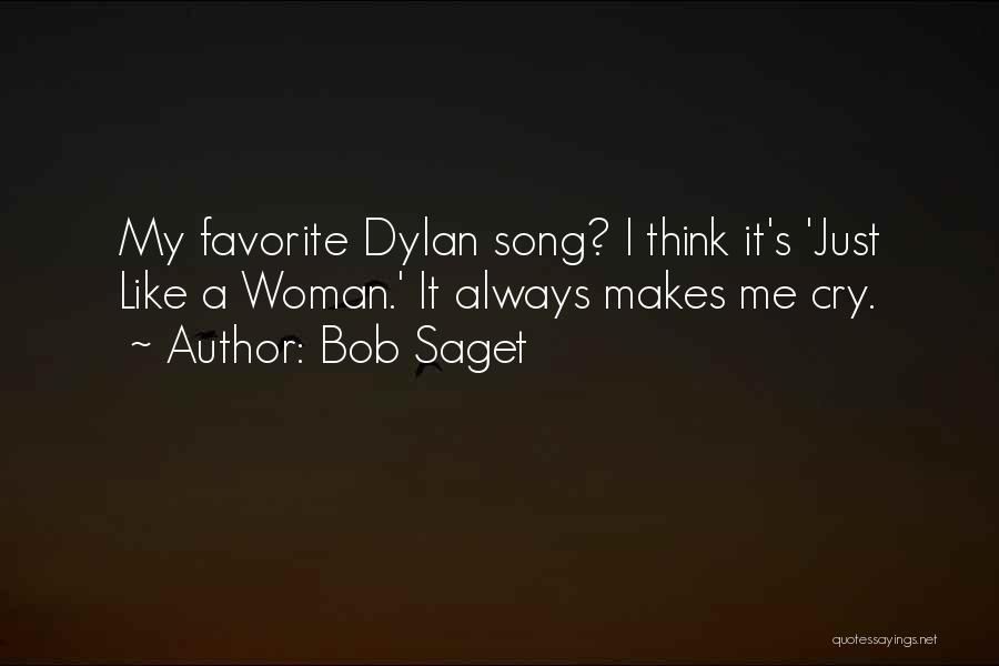 Bob Saget Quotes: My Favorite Dylan Song? I Think It's 'just Like A Woman.' It Always Makes Me Cry.