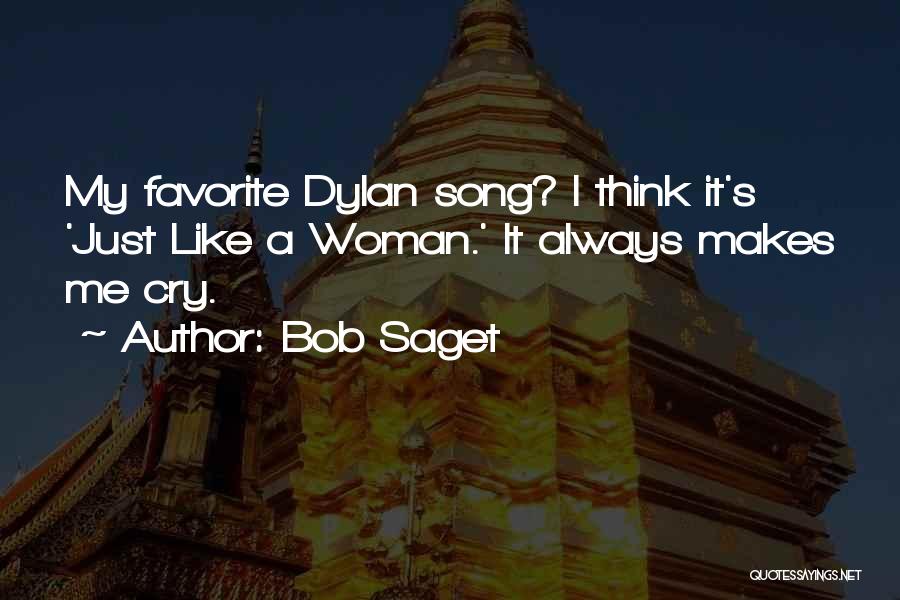 Bob Saget Quotes: My Favorite Dylan Song? I Think It's 'just Like A Woman.' It Always Makes Me Cry.