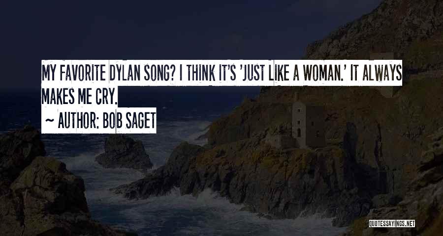 Bob Saget Quotes: My Favorite Dylan Song? I Think It's 'just Like A Woman.' It Always Makes Me Cry.