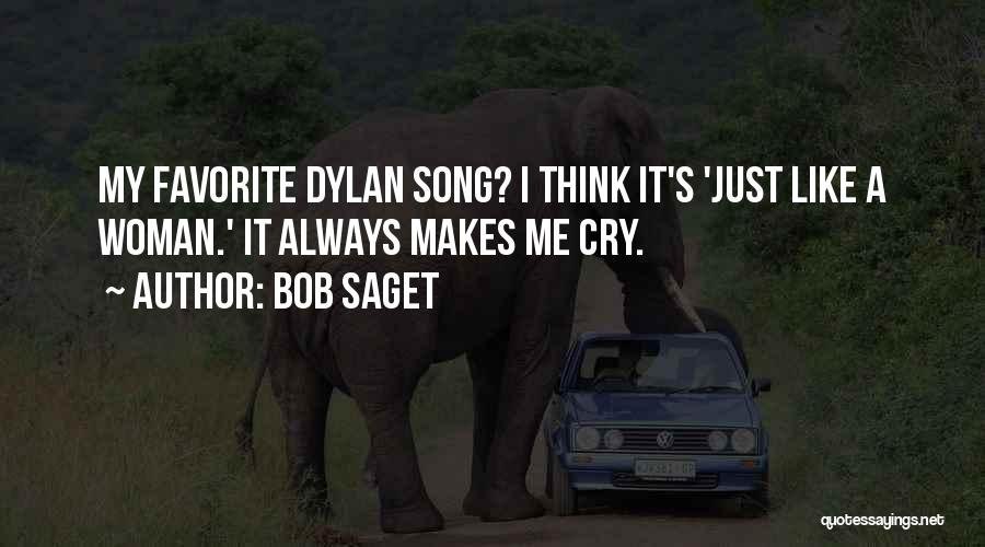 Bob Saget Quotes: My Favorite Dylan Song? I Think It's 'just Like A Woman.' It Always Makes Me Cry.