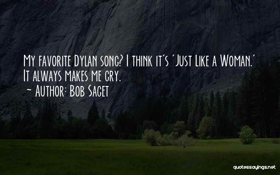 Bob Saget Quotes: My Favorite Dylan Song? I Think It's 'just Like A Woman.' It Always Makes Me Cry.