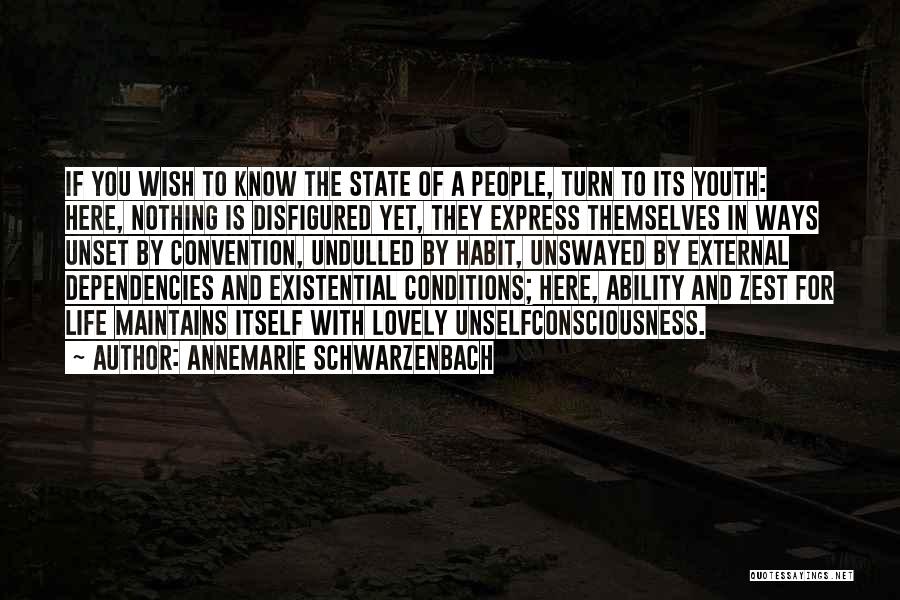 Annemarie Schwarzenbach Quotes: If You Wish To Know The State Of A People, Turn To Its Youth: Here, Nothing Is Disfigured Yet, They