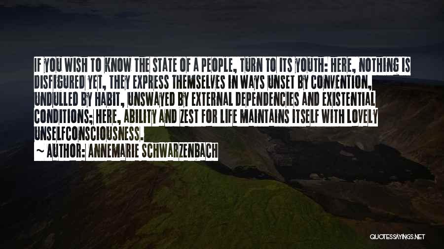 Annemarie Schwarzenbach Quotes: If You Wish To Know The State Of A People, Turn To Its Youth: Here, Nothing Is Disfigured Yet, They