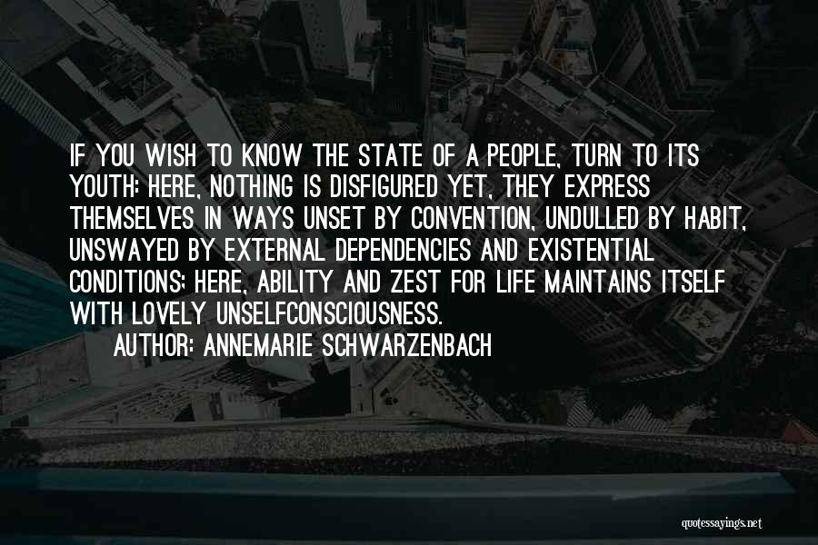 Annemarie Schwarzenbach Quotes: If You Wish To Know The State Of A People, Turn To Its Youth: Here, Nothing Is Disfigured Yet, They