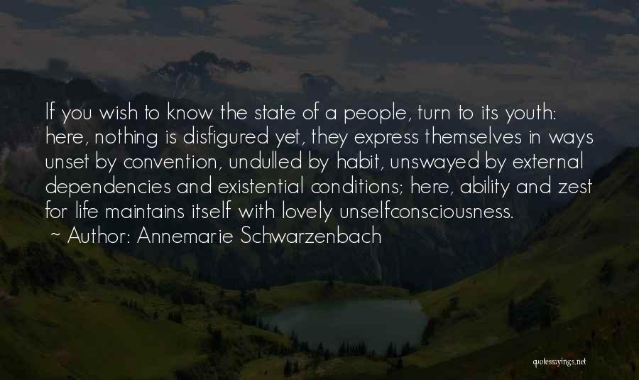 Annemarie Schwarzenbach Quotes: If You Wish To Know The State Of A People, Turn To Its Youth: Here, Nothing Is Disfigured Yet, They