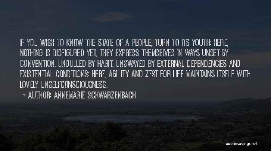 Annemarie Schwarzenbach Quotes: If You Wish To Know The State Of A People, Turn To Its Youth: Here, Nothing Is Disfigured Yet, They