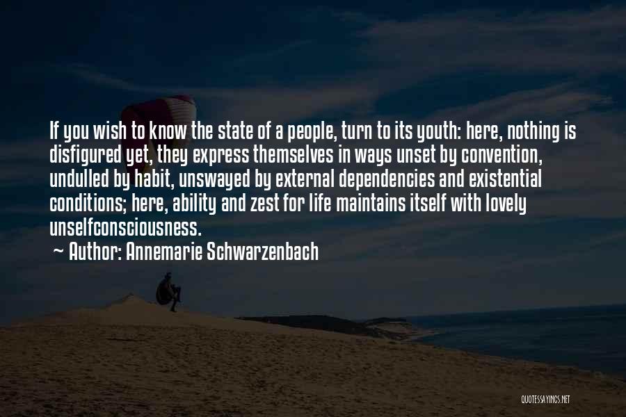 Annemarie Schwarzenbach Quotes: If You Wish To Know The State Of A People, Turn To Its Youth: Here, Nothing Is Disfigured Yet, They