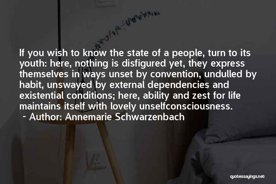 Annemarie Schwarzenbach Quotes: If You Wish To Know The State Of A People, Turn To Its Youth: Here, Nothing Is Disfigured Yet, They
