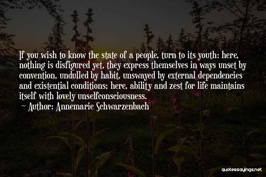 Annemarie Schwarzenbach Quotes: If You Wish To Know The State Of A People, Turn To Its Youth: Here, Nothing Is Disfigured Yet, They