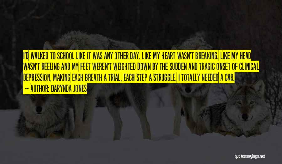 Darynda Jones Quotes: I'd Walked To School Like It Was Any Other Day. Like My Heart Wasn't Breaking. Like My Head Wasn't Reeling