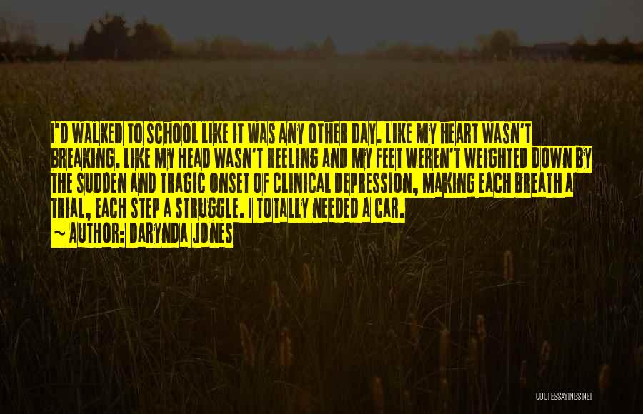Darynda Jones Quotes: I'd Walked To School Like It Was Any Other Day. Like My Heart Wasn't Breaking. Like My Head Wasn't Reeling