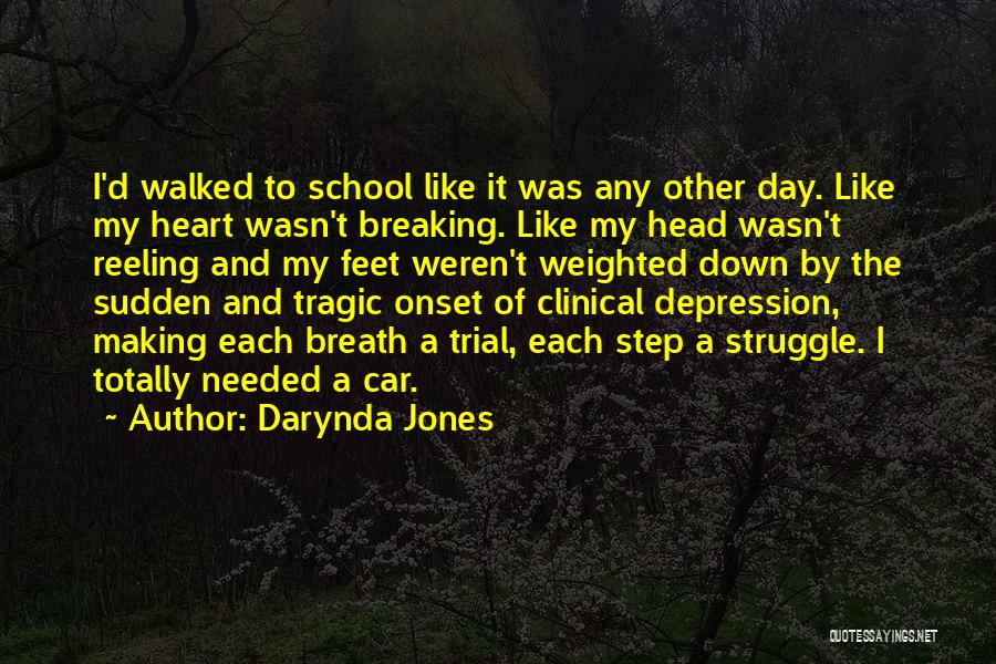 Darynda Jones Quotes: I'd Walked To School Like It Was Any Other Day. Like My Heart Wasn't Breaking. Like My Head Wasn't Reeling