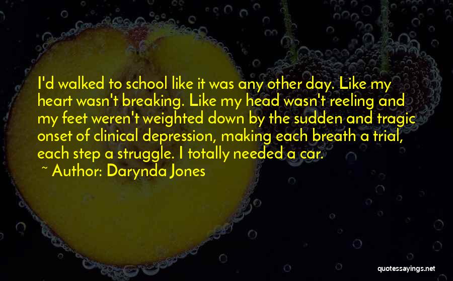 Darynda Jones Quotes: I'd Walked To School Like It Was Any Other Day. Like My Heart Wasn't Breaking. Like My Head Wasn't Reeling