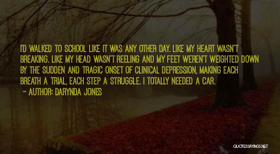 Darynda Jones Quotes: I'd Walked To School Like It Was Any Other Day. Like My Heart Wasn't Breaking. Like My Head Wasn't Reeling