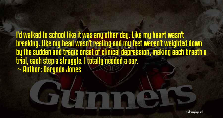 Darynda Jones Quotes: I'd Walked To School Like It Was Any Other Day. Like My Heart Wasn't Breaking. Like My Head Wasn't Reeling