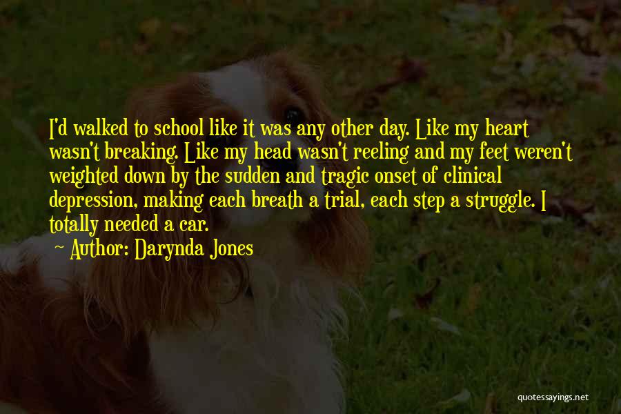 Darynda Jones Quotes: I'd Walked To School Like It Was Any Other Day. Like My Heart Wasn't Breaking. Like My Head Wasn't Reeling