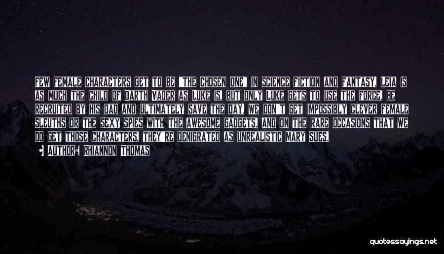 Rhiannon Thomas Quotes: Few Female Characters Get To Be The Chosen One In Science Fiction And Fantasy. Leia Is As Much The Child