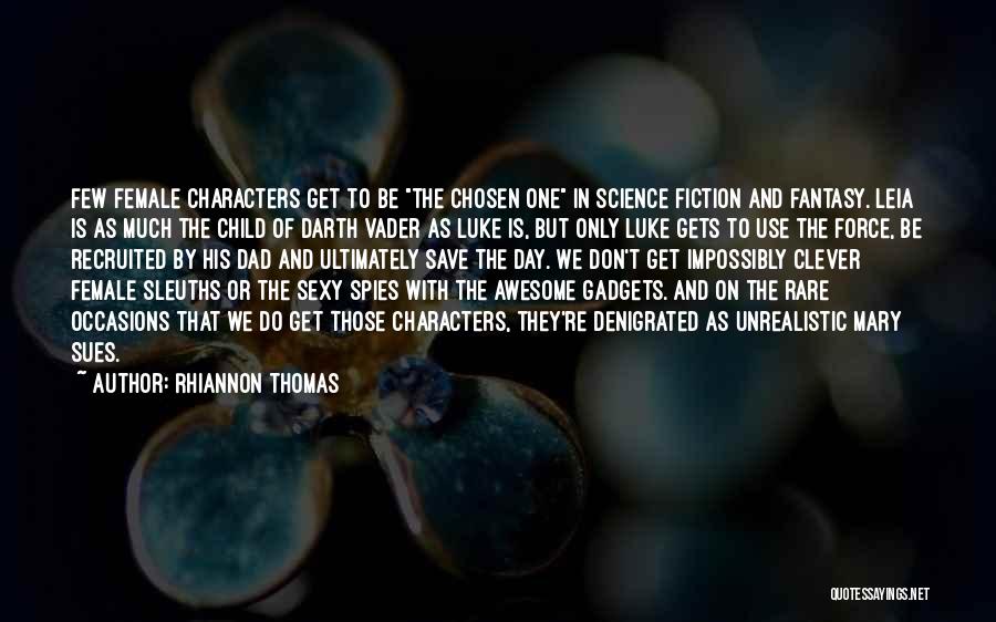 Rhiannon Thomas Quotes: Few Female Characters Get To Be The Chosen One In Science Fiction And Fantasy. Leia Is As Much The Child