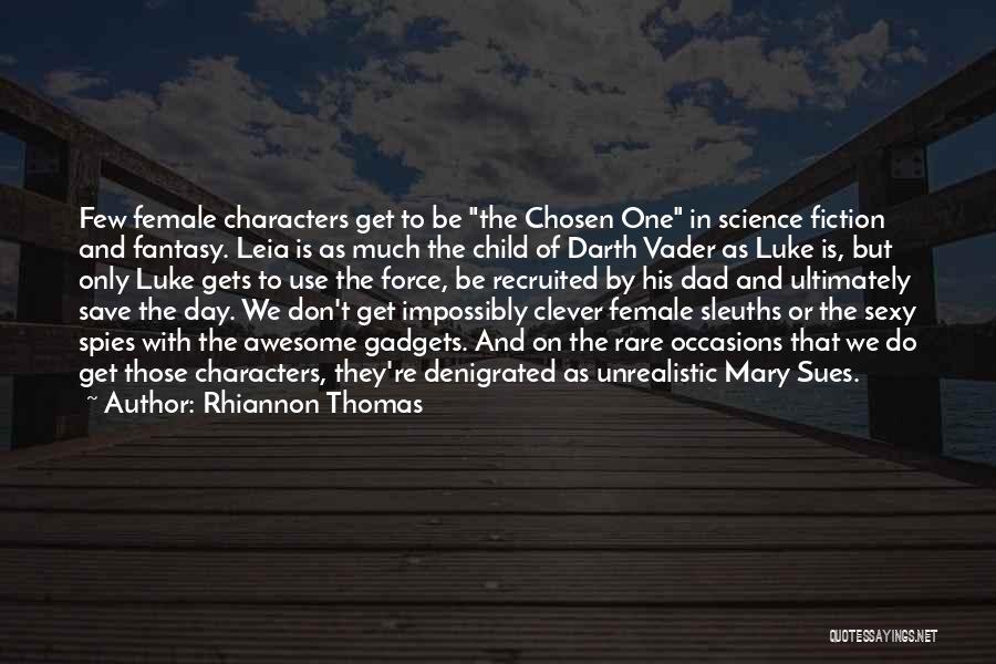 Rhiannon Thomas Quotes: Few Female Characters Get To Be The Chosen One In Science Fiction And Fantasy. Leia Is As Much The Child