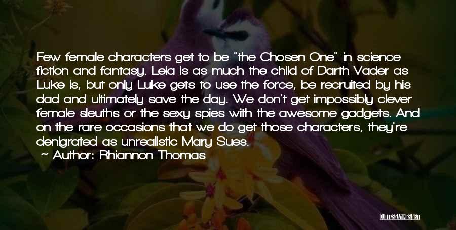 Rhiannon Thomas Quotes: Few Female Characters Get To Be The Chosen One In Science Fiction And Fantasy. Leia Is As Much The Child