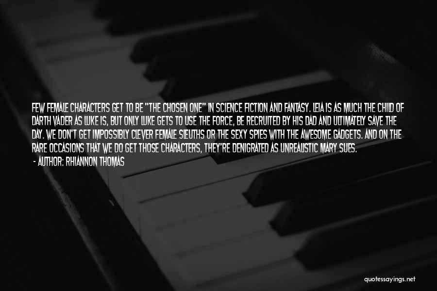 Rhiannon Thomas Quotes: Few Female Characters Get To Be The Chosen One In Science Fiction And Fantasy. Leia Is As Much The Child